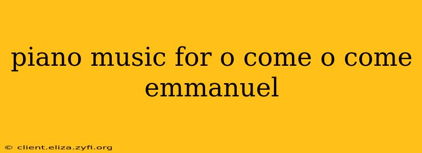 piano music for o come o come emmanuel