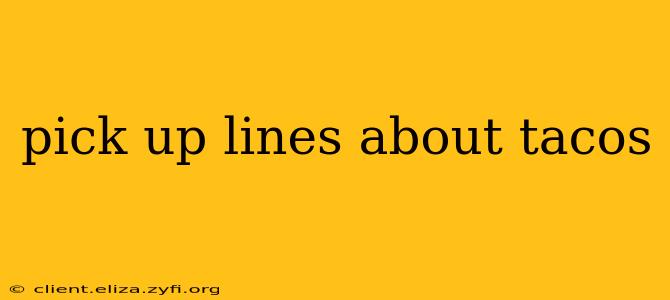 pick up lines about tacos