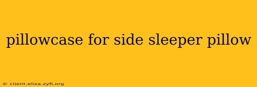 pillowcase for side sleeper pillow