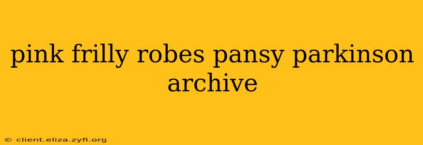 pink frilly robes pansy parkinson archive
