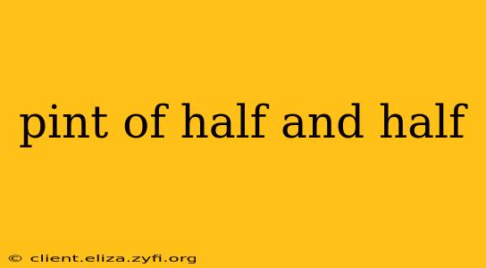 pint of half and half