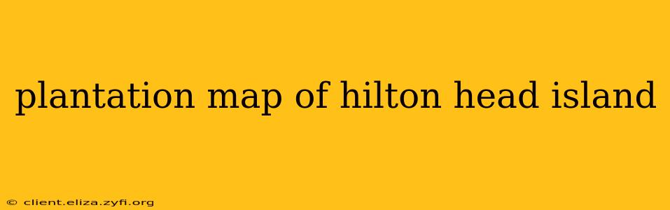 plantation map of hilton head island
