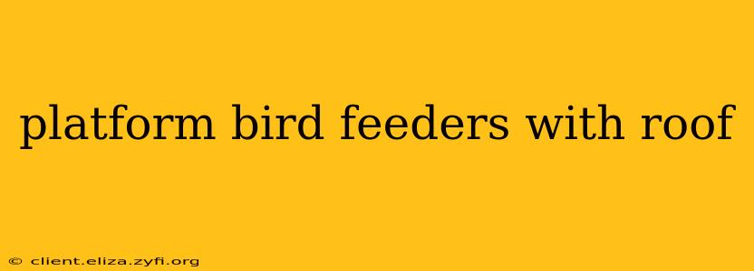 platform bird feeders with roof