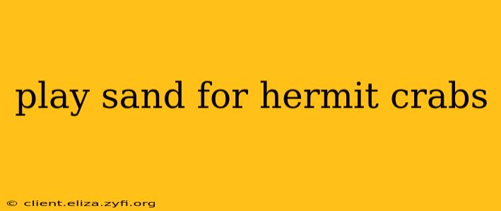 play sand for hermit crabs