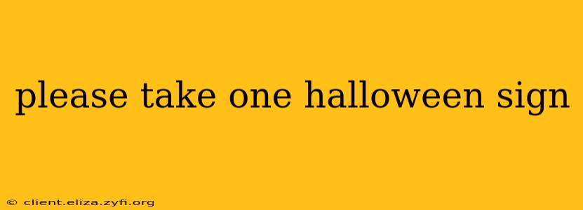 please take one halloween sign