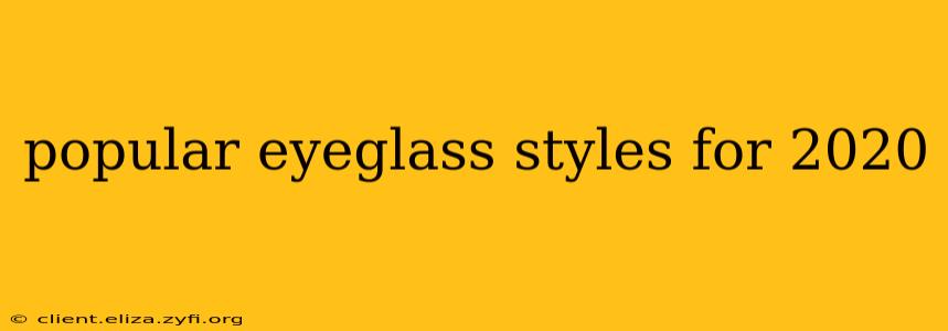 popular eyeglass styles for 2020