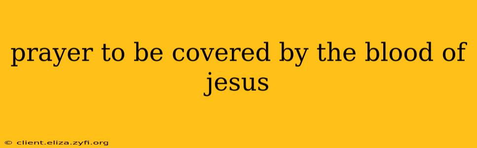 prayer to be covered by the blood of jesus