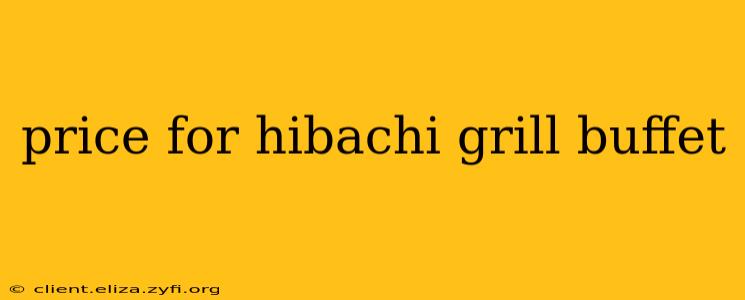 price for hibachi grill buffet