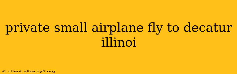 private small airplane fly to decatur illinoi