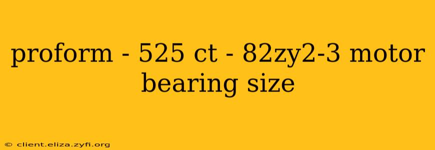 proform - 525 ct - 82zy2-3 motor bearing size