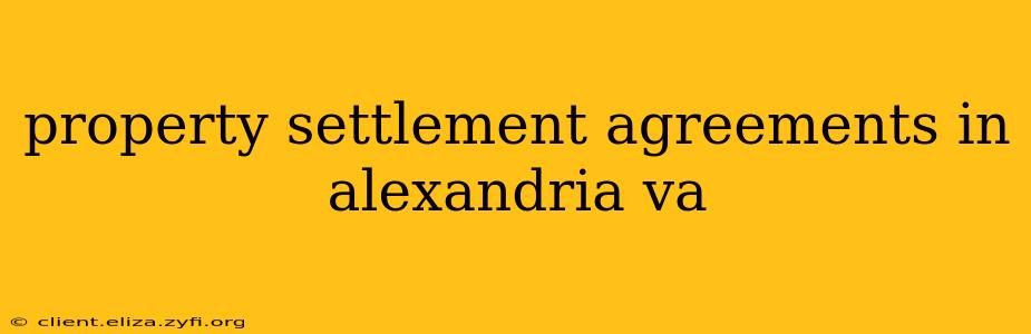 property settlement agreements in alexandria va