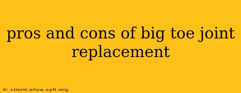 pros and cons of big toe joint replacement