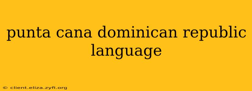 punta cana dominican republic language