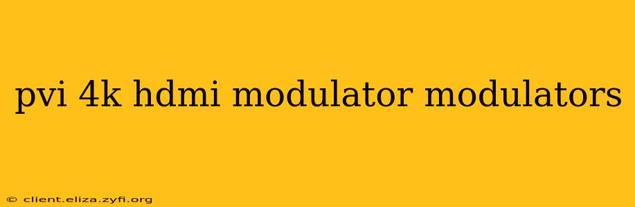 pvi 4k hdmi modulator modulators