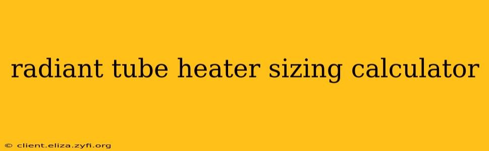 radiant tube heater sizing calculator