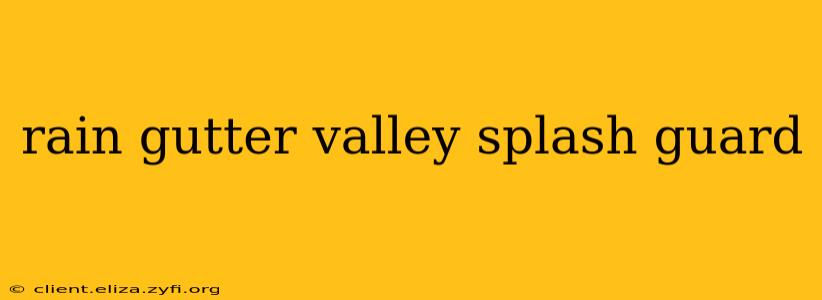 rain gutter valley splash guard