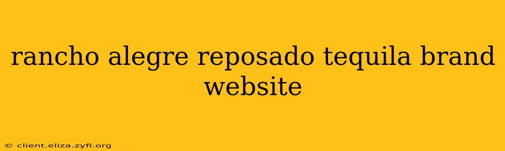 rancho alegre reposado tequila brand website