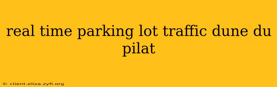 real time parking lot traffic dune du pilat