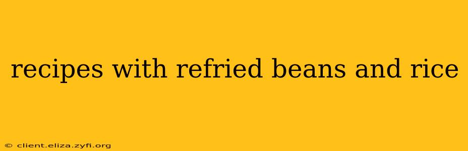 recipes with refried beans and rice