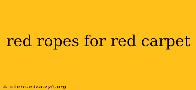 red ropes for red carpet