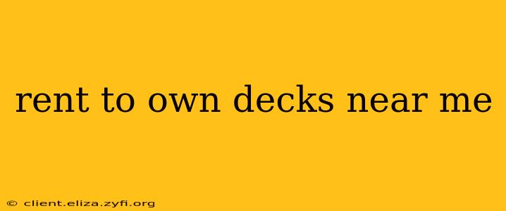 rent to own decks near me