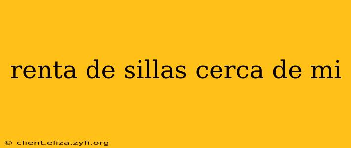 renta de sillas cerca de mi