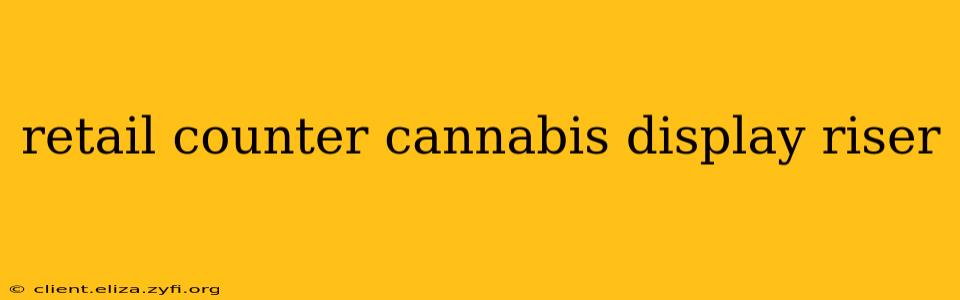retail counter cannabis display riser