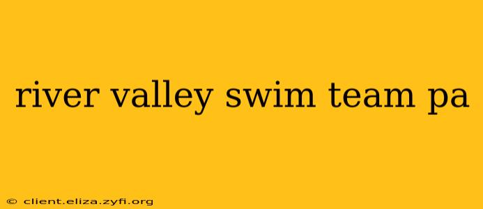 river valley swim team pa