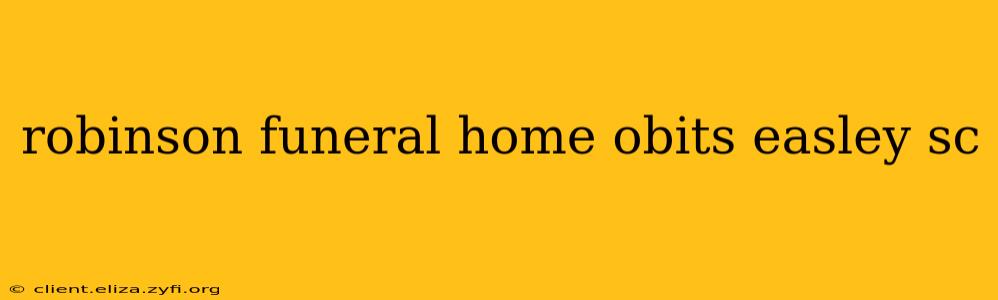 robinson funeral home obits easley sc