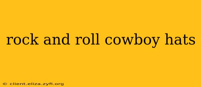 rock and roll cowboy hats
