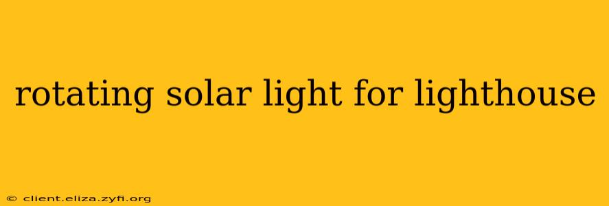rotating solar light for lighthouse