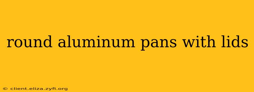round aluminum pans with lids