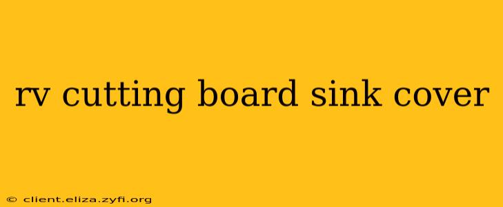 rv cutting board sink cover