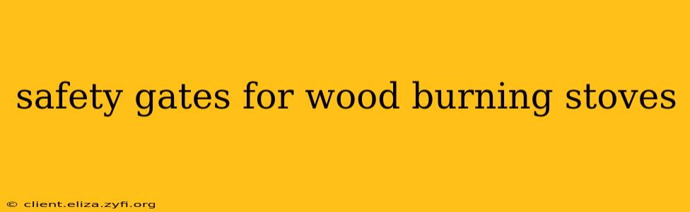 safety gates for wood burning stoves