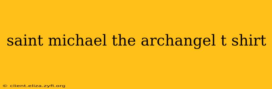saint michael the archangel t shirt