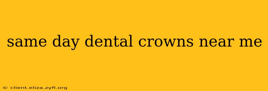 same day dental crowns near me