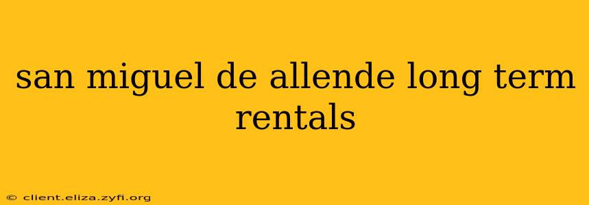 san miguel de allende long term rentals