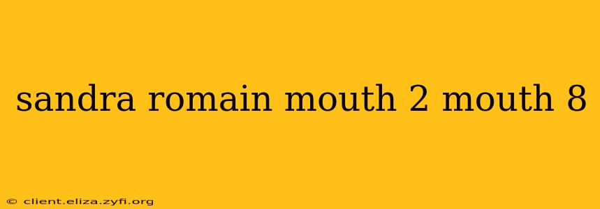 sandra romain mouth 2 mouth 8