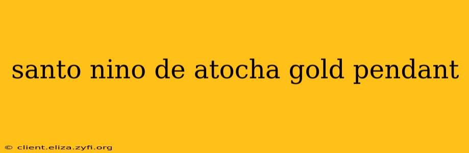 santo nino de atocha gold pendant