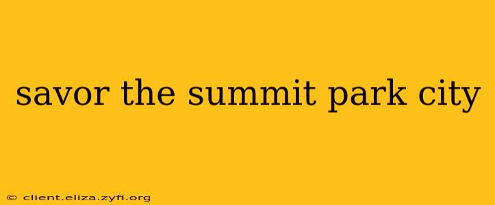 savor the summit park city