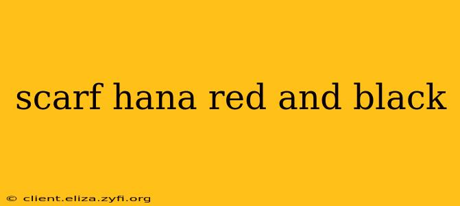 scarf hana red and black