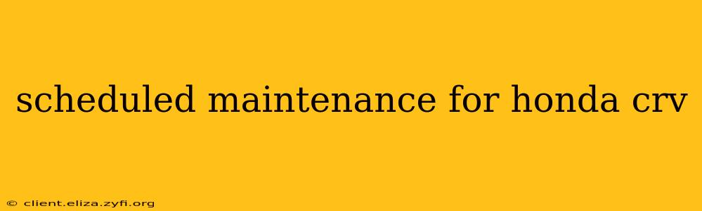 scheduled maintenance for honda crv