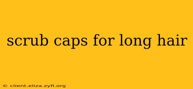 scrub caps for long hair