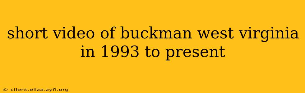 short video of buckman west virginia in 1993 to present