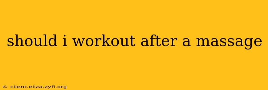 should i workout after a massage