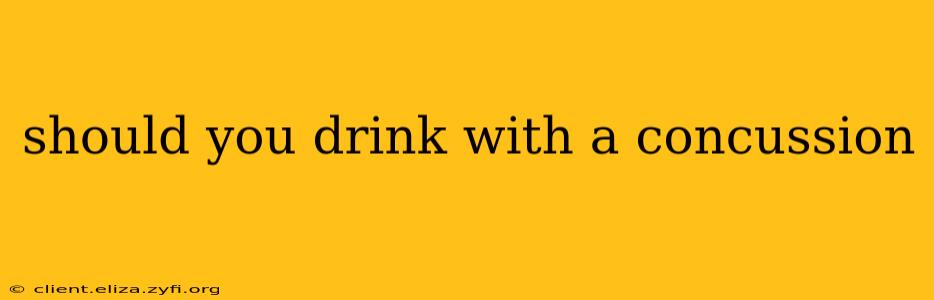 should you drink with a concussion