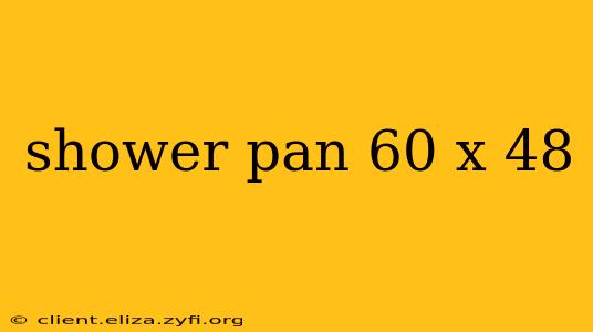 shower pan 60 x 48