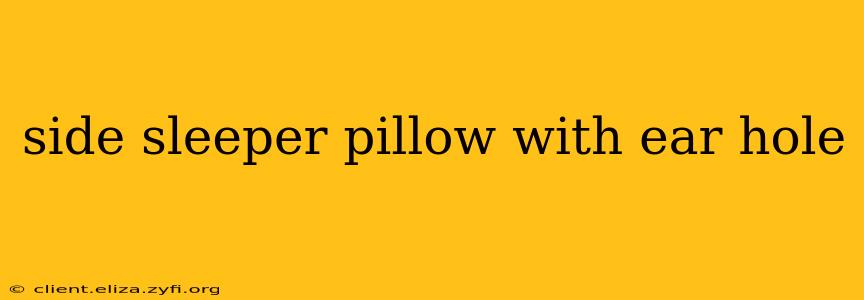 side sleeper pillow with ear hole