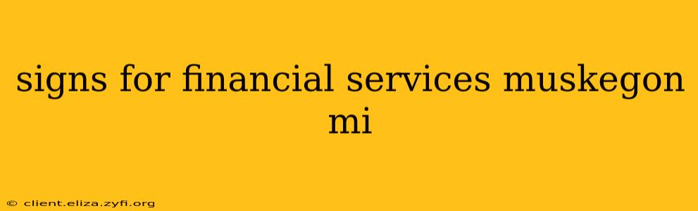 signs for financial services muskegon mi