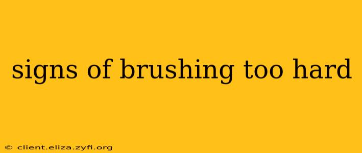 signs of brushing too hard